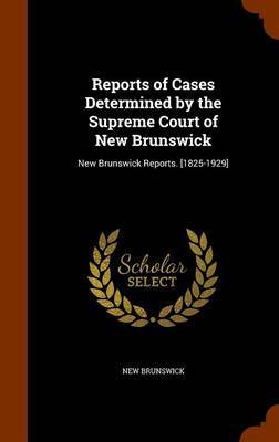 Reports of Cases Determined by the Supreme Court of New Brunswick by New Brunswick image