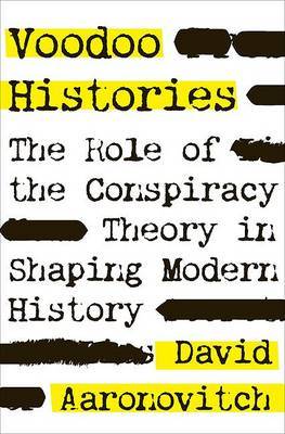 Voodoo Histories: The Role of the Conspiracy Theory in Shaping Modern History by David Aaronovitch image