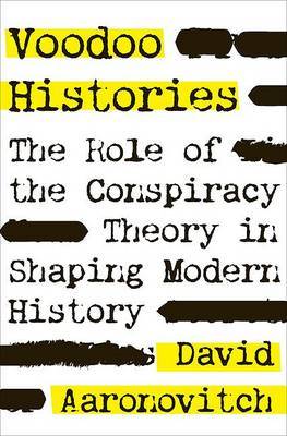 Voodoo Histories: The Role of the Conspiracy Theory in Shaping Modern History on Hardback by David Aaronovitch