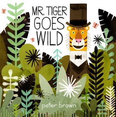 Mr Tiger Goes Wild by Peter Brown image