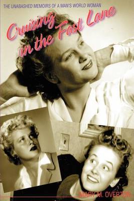 Cruising in the Fast Lane: The Unabashed Memoirs of a Woman in a Man's World by Mary M Overton image
