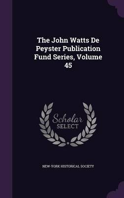 The John Watts de Peyster Publication Fund Series, Volume 45 image