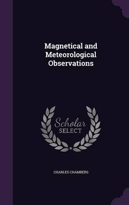 Magnetical and Meteorological Observations on Hardback by Charles Chambers