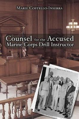 Counsel for the Accused Marine Corps Drill Instructor by Marie Costello-Inserra