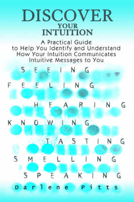 Discover Your Intuition: A Practical Guide to Help You Identify and Understand How Your Intuition Communicates Intuitive Messages to You by Darlene Pitts image