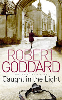 Caught In The Light by Robert Goddard