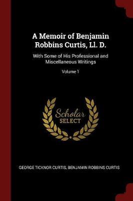 A Memoir of Benjamin Robbins Curtis, LL. D. by George Ticknor Curtis image