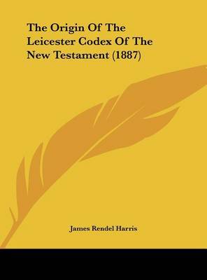 The Origin of the Leicester Codex of the New Testament (1887) by J.Rendel Harris image