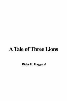 A Tale of Three Lions by Rider H. Haggard image