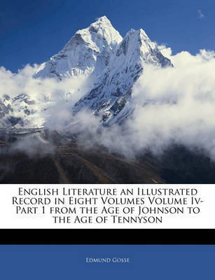 English Literature an Illustrated Record in Eight Volumes Volume IV-Part 1 from the Age of Johnson to the Age of Tennyson by Edmund Gosse image