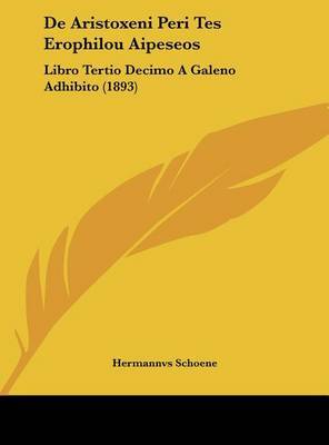 de Aristoxeni Peri Tes Erophilou Aipeseos: Libro Tertio Decimo a Galeno Adhibito (1893) on Hardback by Hermannvs Schoene