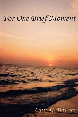 For One Brief Moment by Larry G. Weaver image