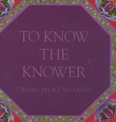 To Know the Knower by Swami Muktananda