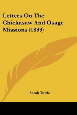 Letters On The Chickasaw And Osage Missions (1833) on Paperback by Sarah Tuttle