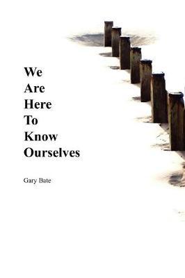 We are Here to Know Ourselves by Gary Bate image