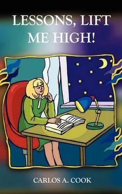 Lessons, Lift Me High! on Hardback by Carlos A. Cook