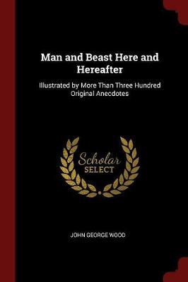Man and Beast Here and Hereafter by John George Wood image