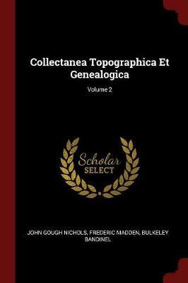 Collectanea Topographica Et Genealogica; Volume 2 by John Gough Nichols image