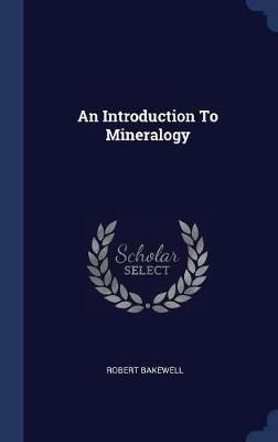An Introduction to Mineralogy by Robert Bakewell image