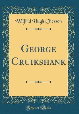 George Cruikshank (Classic Reprint) by Wilfrid Hugh Chesson image