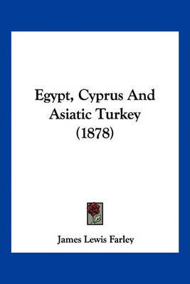 Egypt, Cyprus and Asiatic Turkey (1878) by James Lewis Farley image