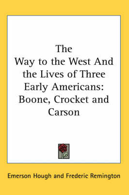 The Way to the West And the Lives of Three Early Americans: Boone, Crocket and Carson by Emerson Hough image