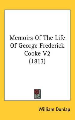 Memoirs Of The Life Of George Frederick Cooke V2 (1813) on Hardback by William Dunlap