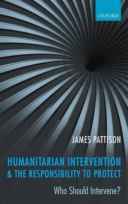 Humanitarian Intervention and the Responsibility To Protect by James Pattison image