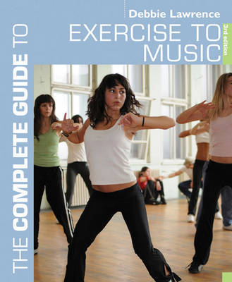 The Complete Guide to Exercise to Music by Debbie Lawrence image