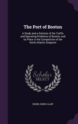 The Port of Boston on Hardback by Edwin Jones Clapp