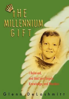 Millennium Gift: I Believed, and God Sent Angels, Knowledge, and Wonders image