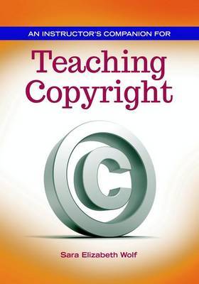 An Instructor's Companion for Teaching Copyright by Sara E. Wolf image