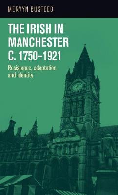 The Irish in Manchester <I>C</I>.1750-1921 by Mervyn Busteed image