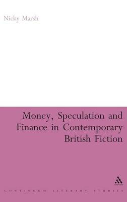 Money, Speculation and Finance in Contemporary British Fiction on Hardback by Nicky Marsh