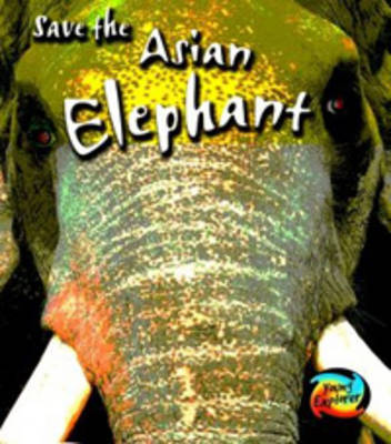 Save the Asian Elephant on Hardback by Louise Spilsbury