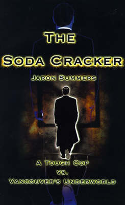 The Soda Cracker: A Tough Cop vs. Vancouver's Underworld by Jaron Summers image