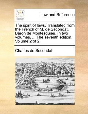 The spirit of laws. Translated from the French of M. de Secondat, Baron de Montesquieu. In two volumes. ... The seventh edition. Volume 2 of 2 image