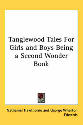 Tanglewood Tales For Girls and Boys Being a Second Wonder Book by Nathaniel Hawthorne image