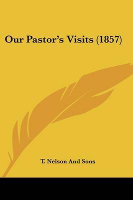 Our Pastor's Visits (1857) on Paperback by T Nelson and Sons