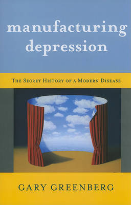Manufacturing Depression: The Secret History of a Modern Disease by Gary Greenberg image
