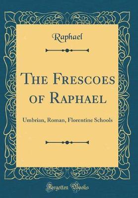 The Frescoes of Raphael by Raphael Raphael image