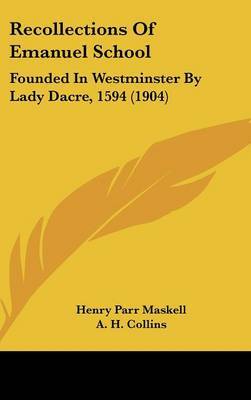 Recollections of Emanuel School: Founded in Westminster by Lady Dacre, 1594 (1904) by Henry Parr Maskell image