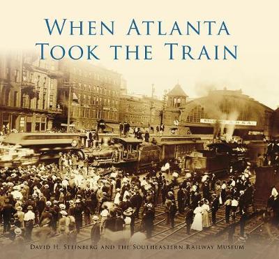 When Atlanta Took the Train by David H Steinberg image