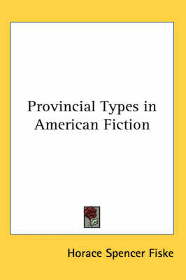 Provincial Types in American Fiction on Paperback by Horace Spencer Fiske