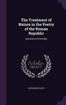 The Treatment of Nature in the Poetry of the Roman Republic by Katharine Allen image