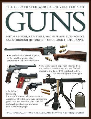 The Illustrated World Encyclopedia of Guns: Pistols, Rifles, Revolvers, Machine and Submachine Guns Through History in 1200 Colour Photographs by Will Fowler image