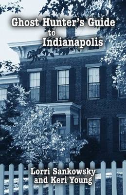 Ghost Hunter's Guide to Indianapolis by Lorri Sankowsky image