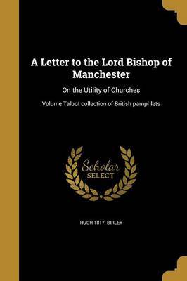 A Letter to the Lord Bishop of Manchester by Hugh 1817- Birley image