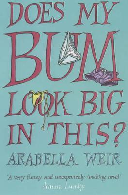 Does my Bum Look Big in This? by Arabella Weir image