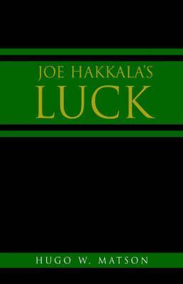 Joe Hakkala's Luck on Hardback by Hugo , W. Matson